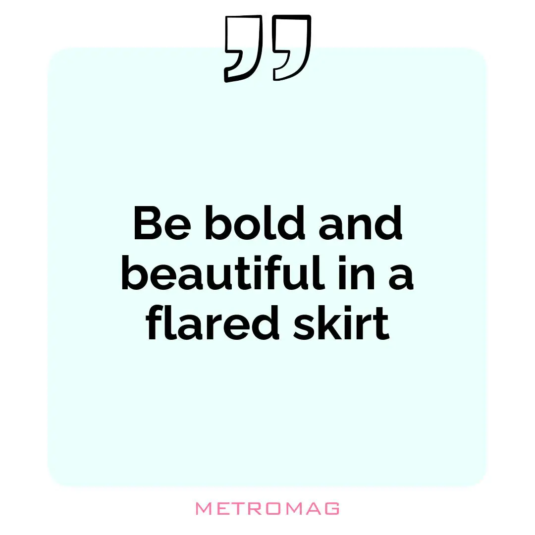 Be bold and beautiful in a flared skirt