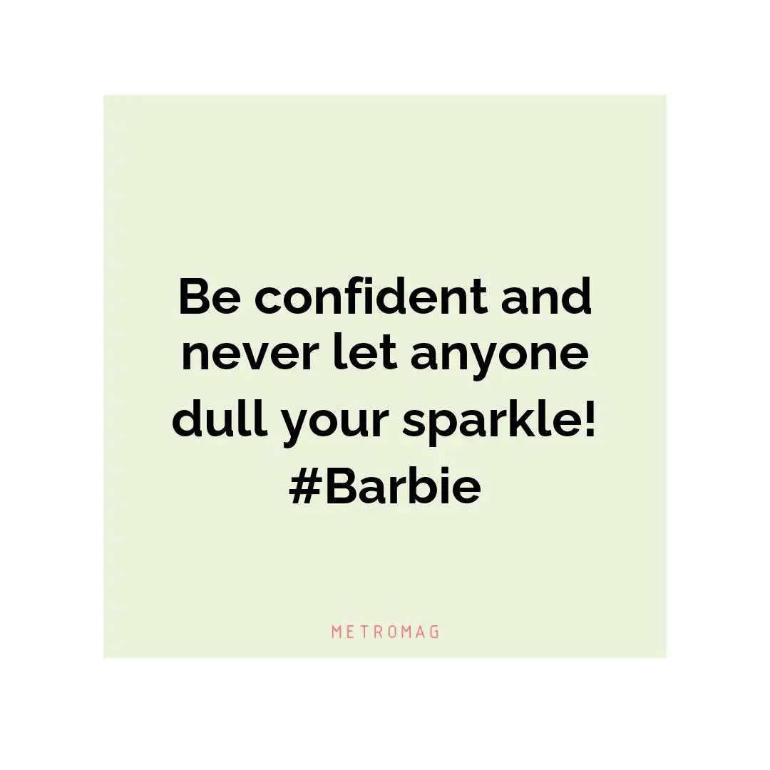 Be confident and never let anyone dull your sparkle! #Barbie