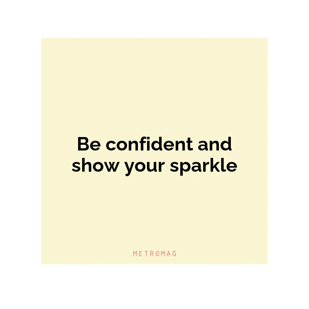 Be confident and show your sparkle