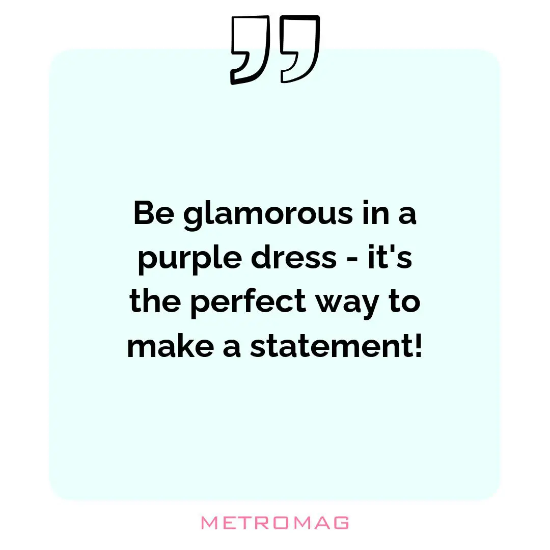 Be glamorous in a purple dress - it's the perfect way to make a statement!