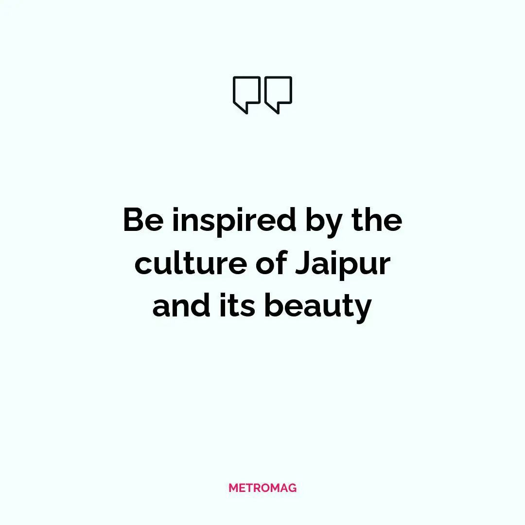 Be inspired by the culture of Jaipur and its beauty