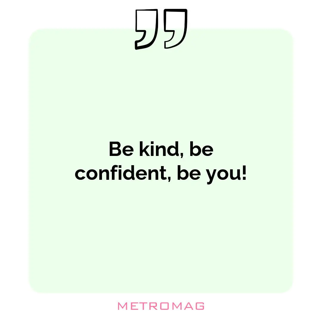 Be kind, be confident, be you!