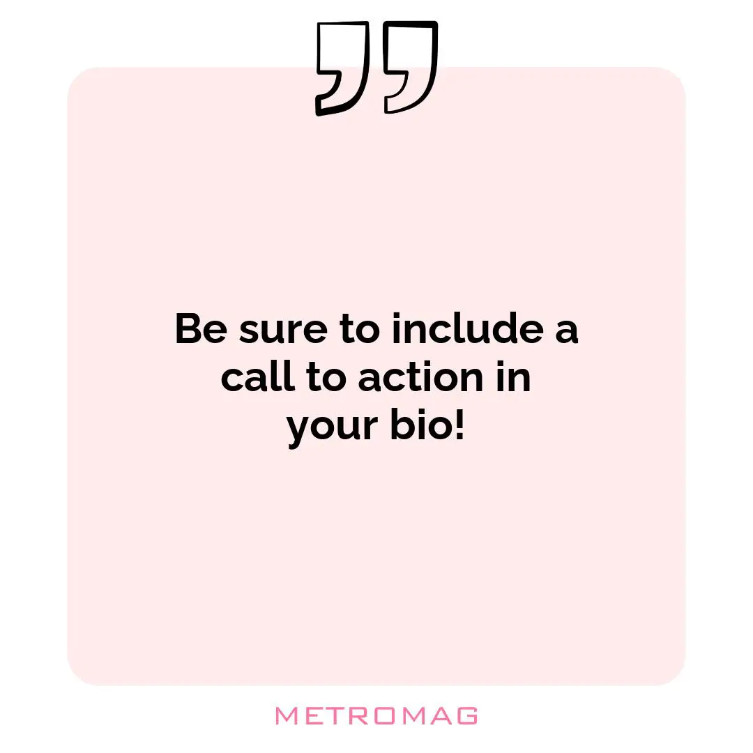 Be sure to include a call to action in your bio!