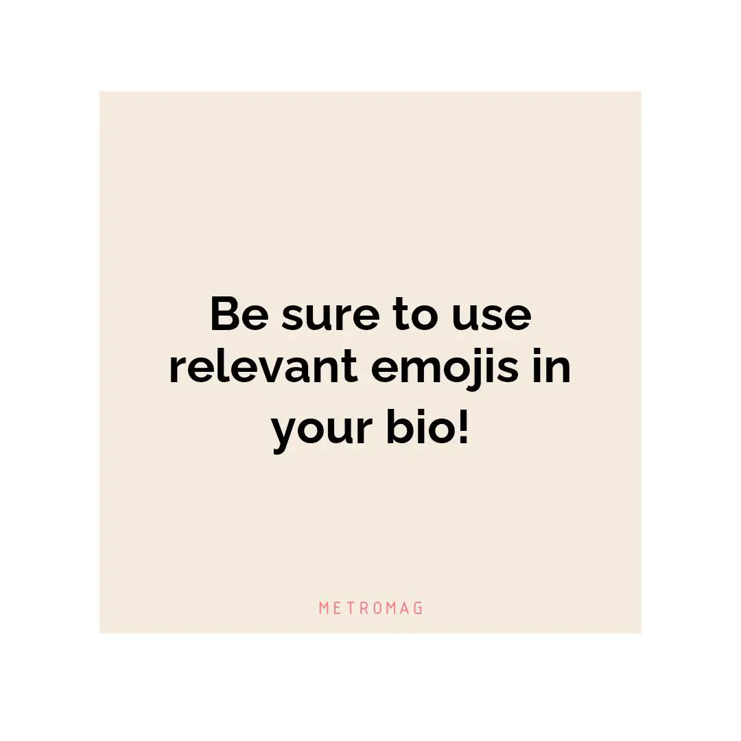 Be sure to use relevant emojis in your bio!