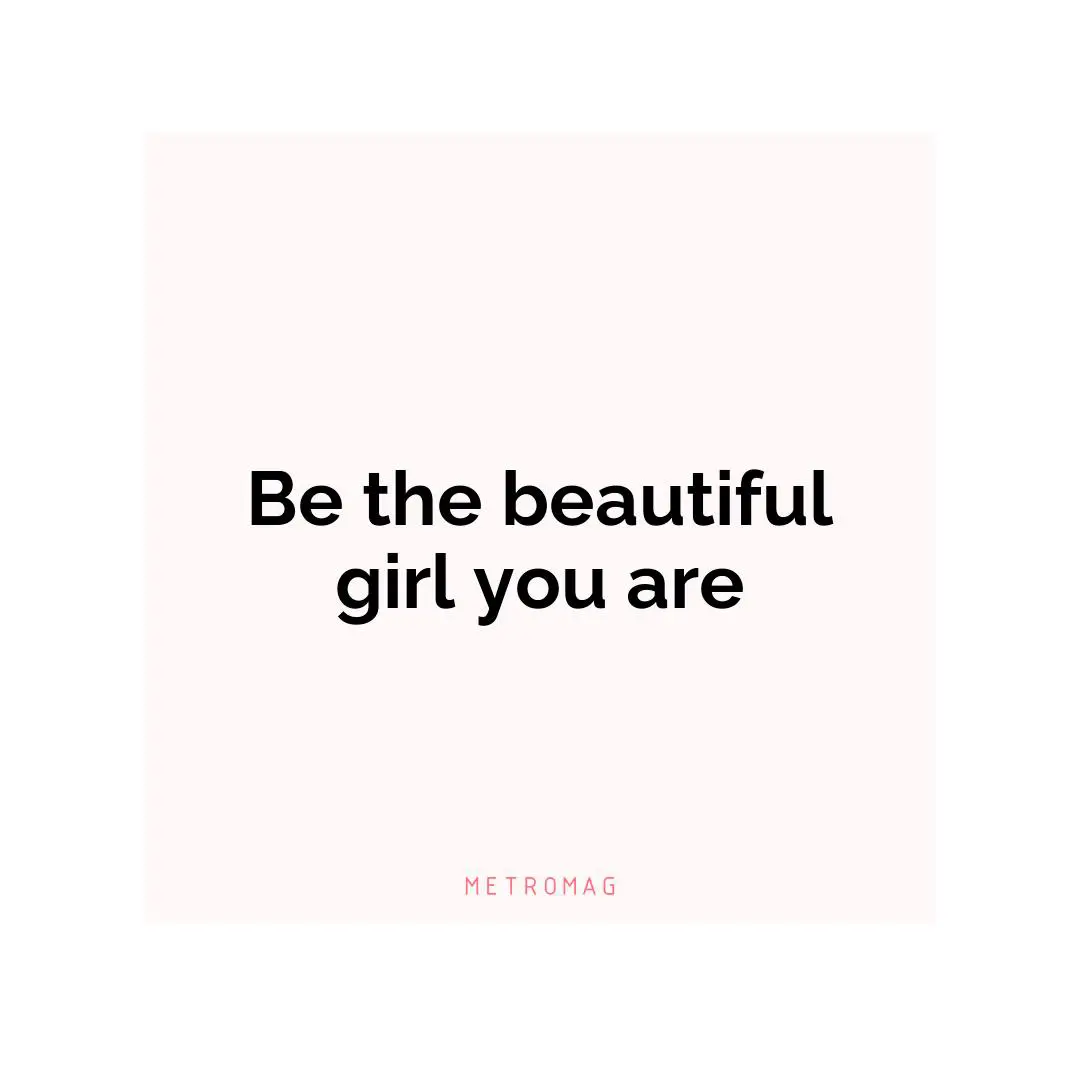 Be the beautiful girl you are