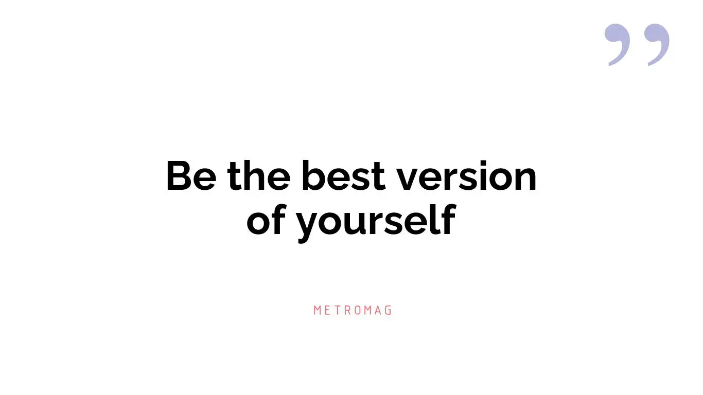 Be the best version of yourself