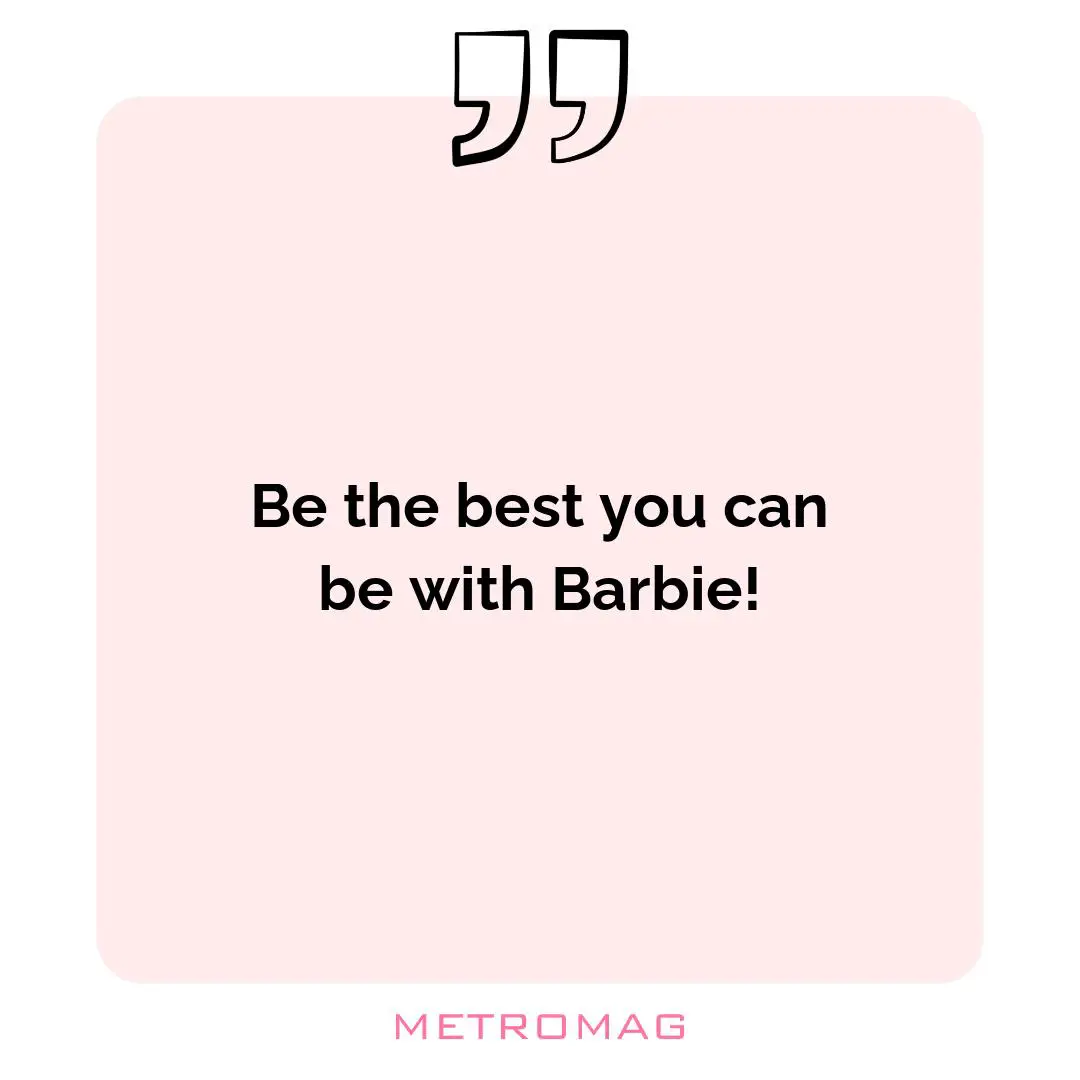 Be the best you can be with Barbie!