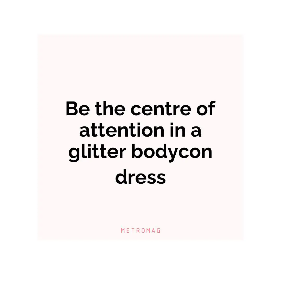 Be the centre of attention in a glitter bodycon dress