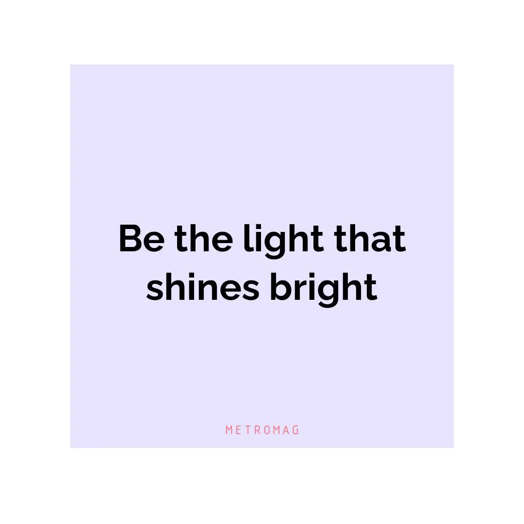 Be the light that shines bright