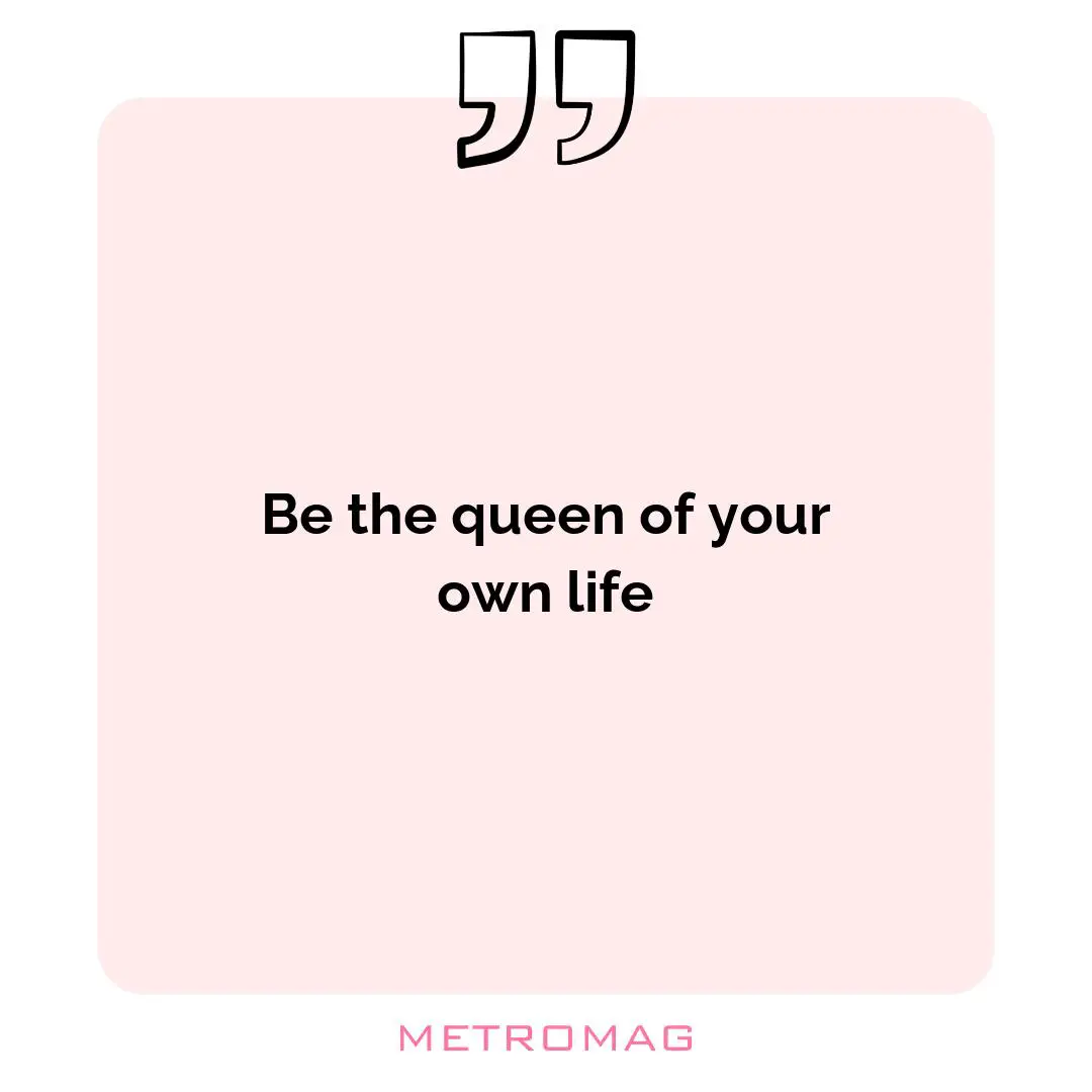 Be the queen of your own life