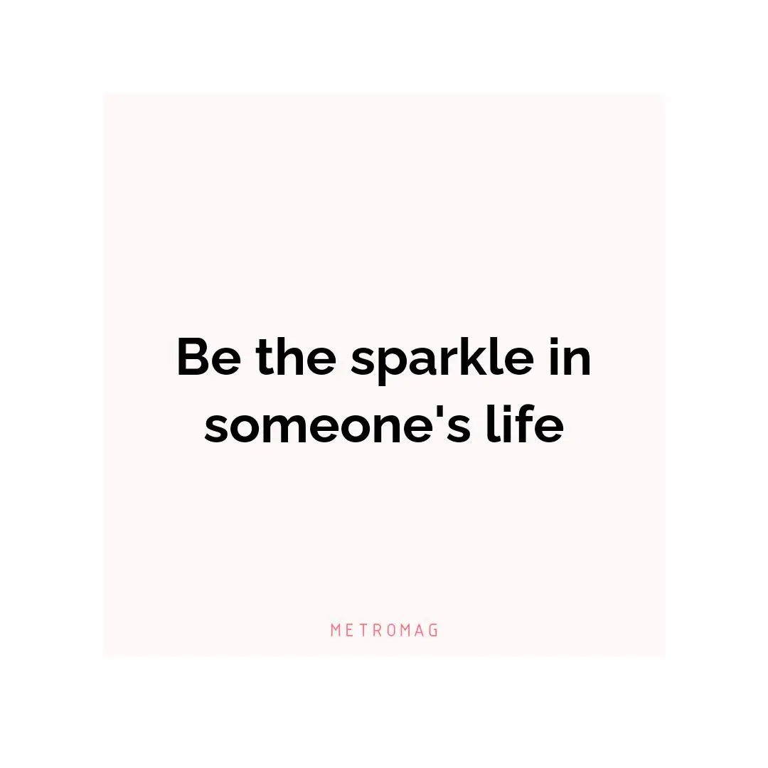 Be the sparkle in someone's life