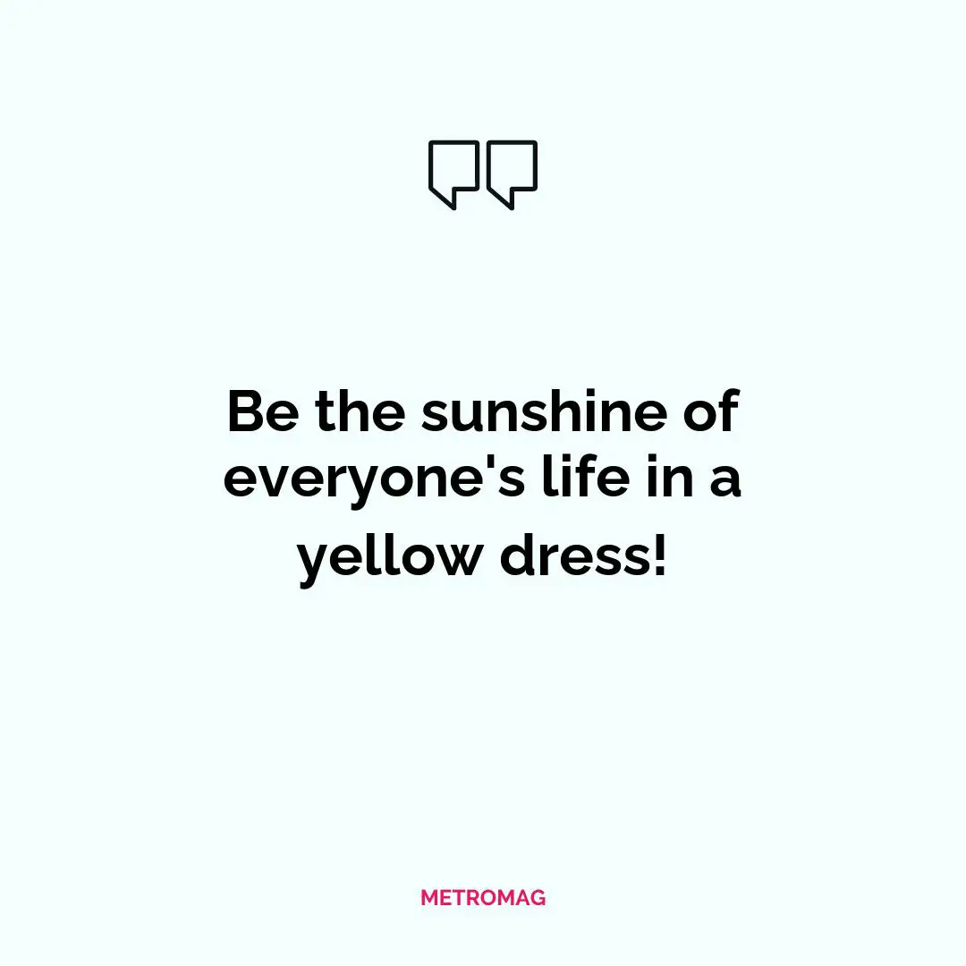 Be the sunshine of everyone's life in a yellow dress!