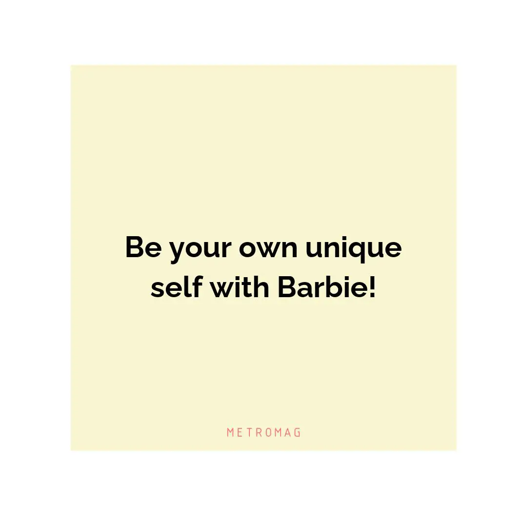 Be your own unique self with Barbie!