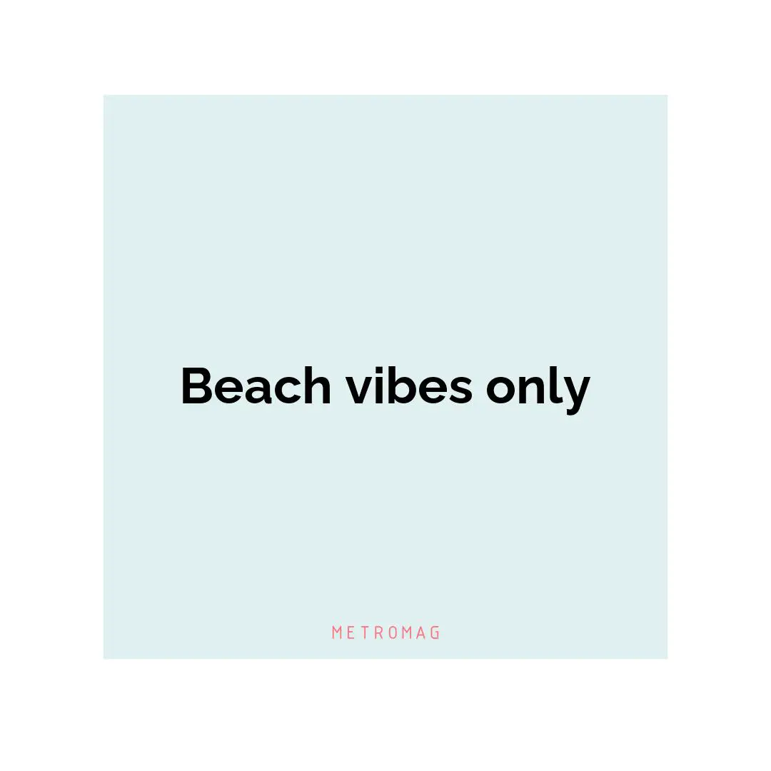 Beach vibes only