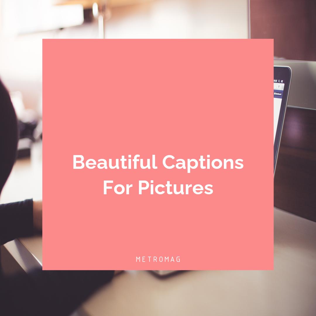 Beautiful Captions For Pictures