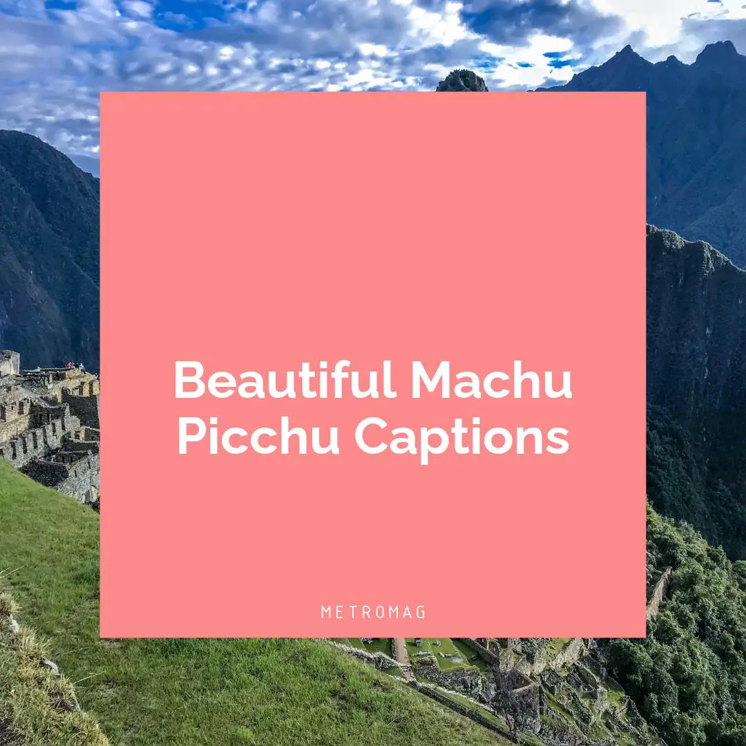 Beautiful Machu Picchu Captions