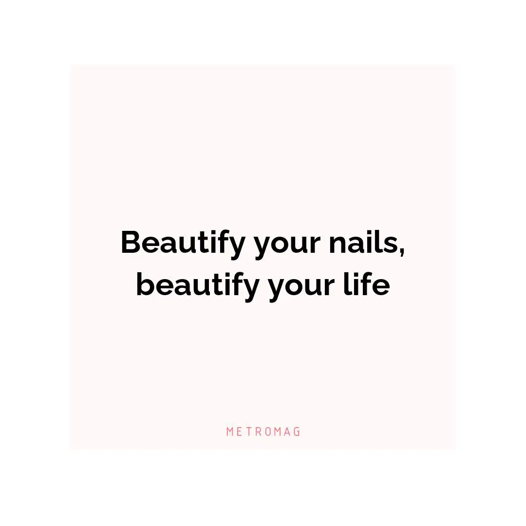 Beautify your nails, beautify your life