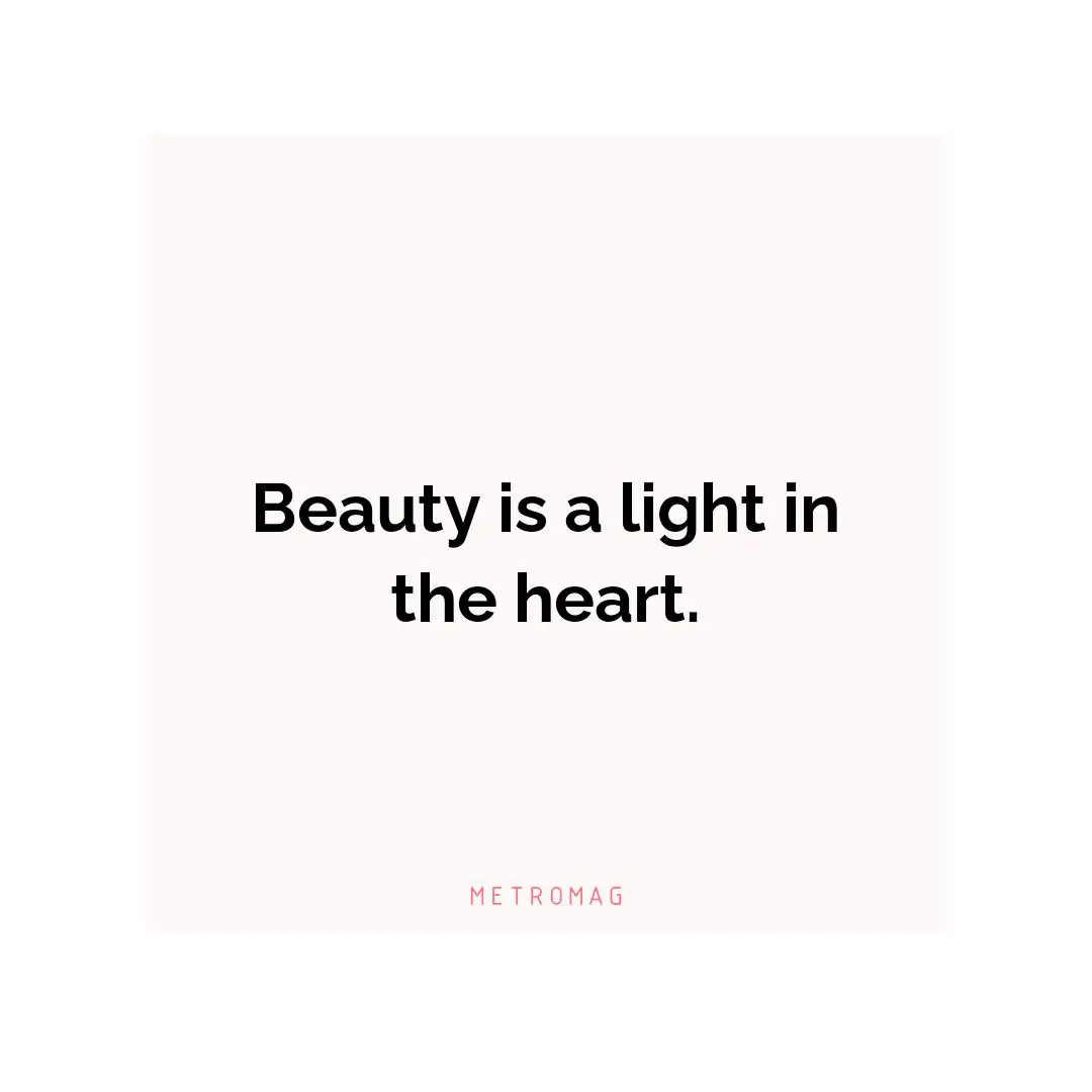 Beauty is a light in the heart.