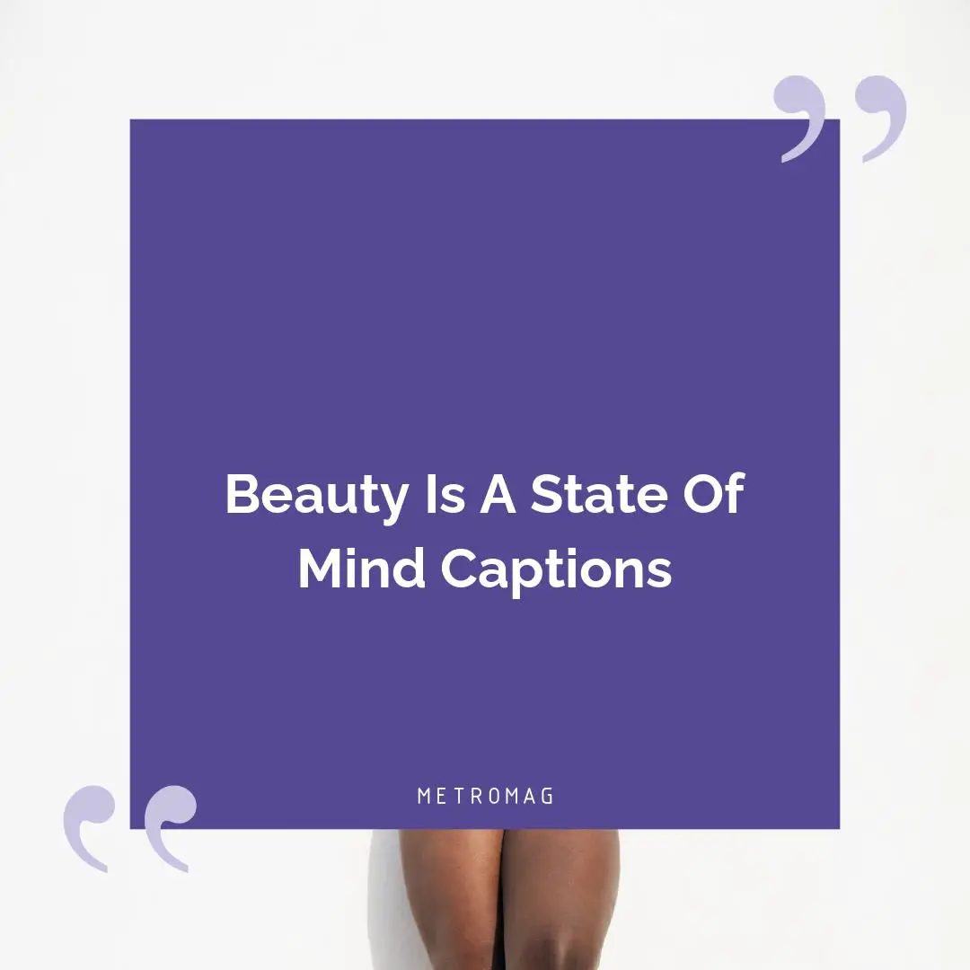 Beauty Is A State Of Mind Captions