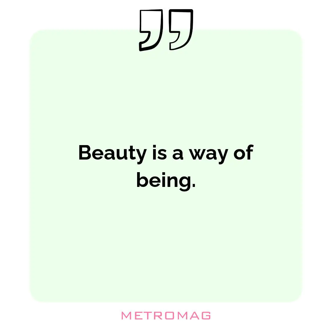 Beauty is a way of being.