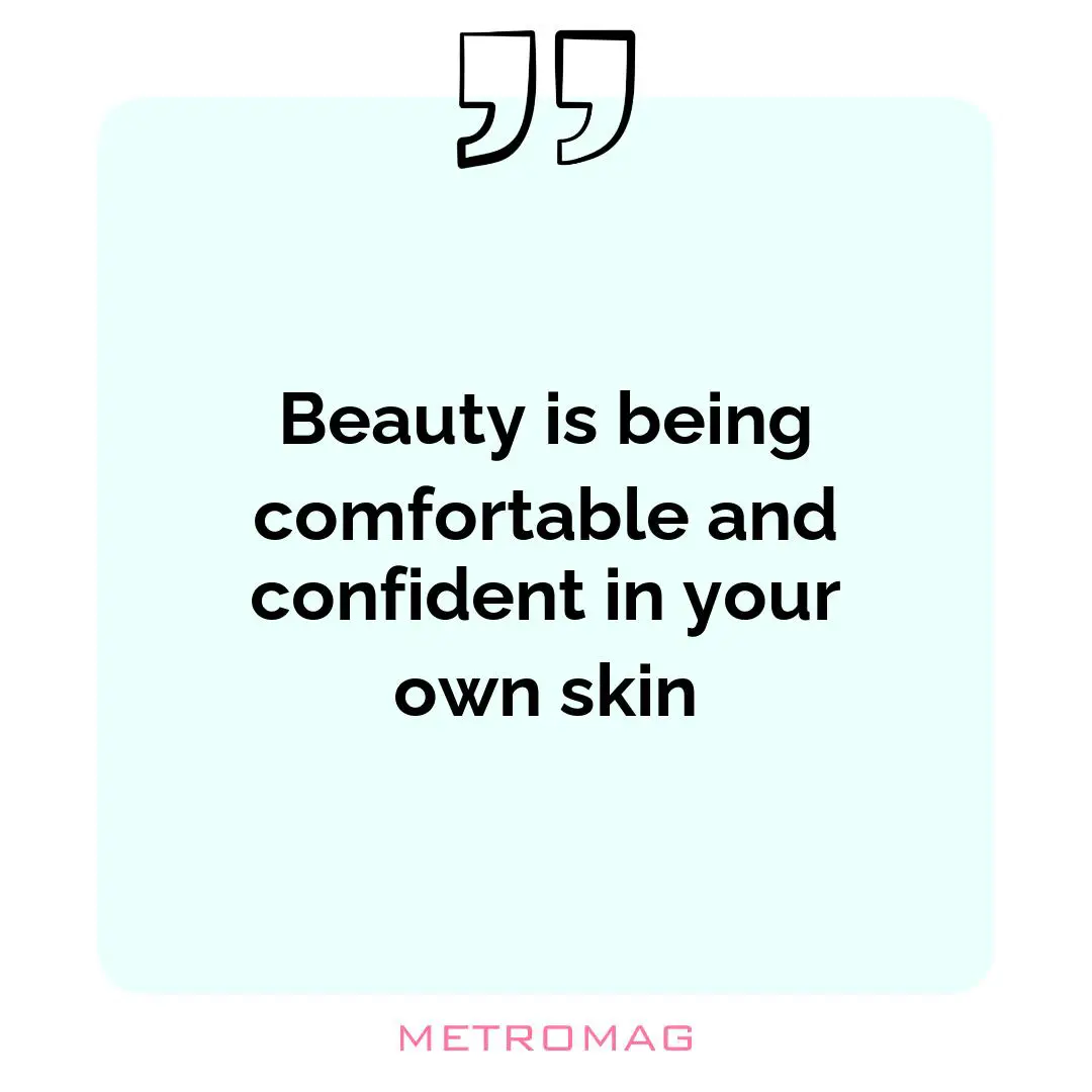 Beauty is being comfortable and confident in your own skin