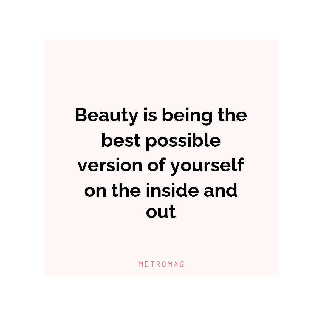 Beauty is being the best possible version of yourself on the inside and out