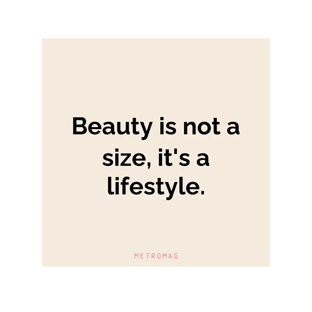 Beauty is not a size, it's a lifestyle.