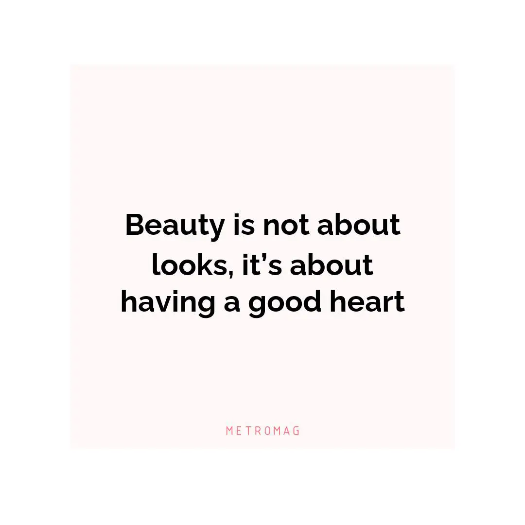 Beauty is not about looks, it’s about having a good heart