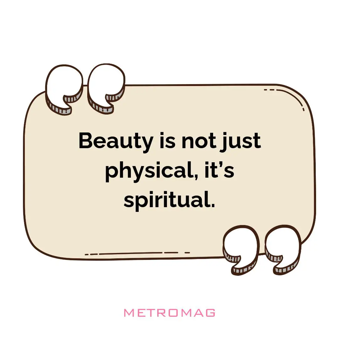 Beauty is not just physical, it’s spiritual.
