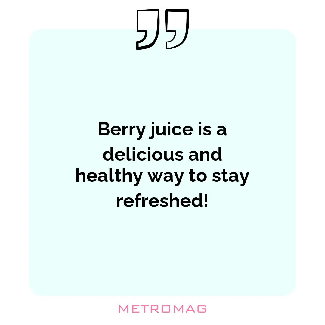 Berry juice is a delicious and healthy way to stay refreshed!