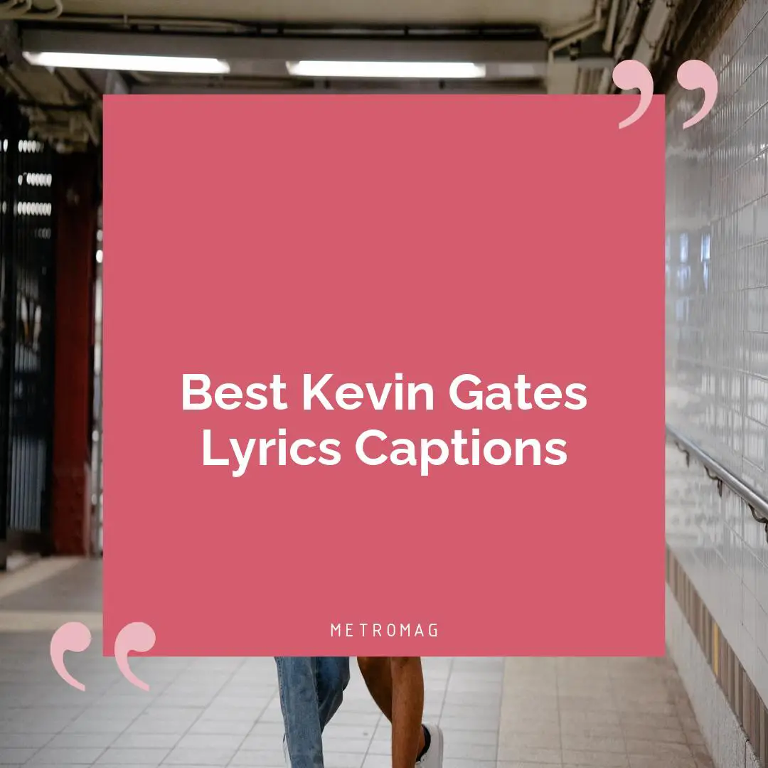 Best Kevin Gates Lyrics Captions