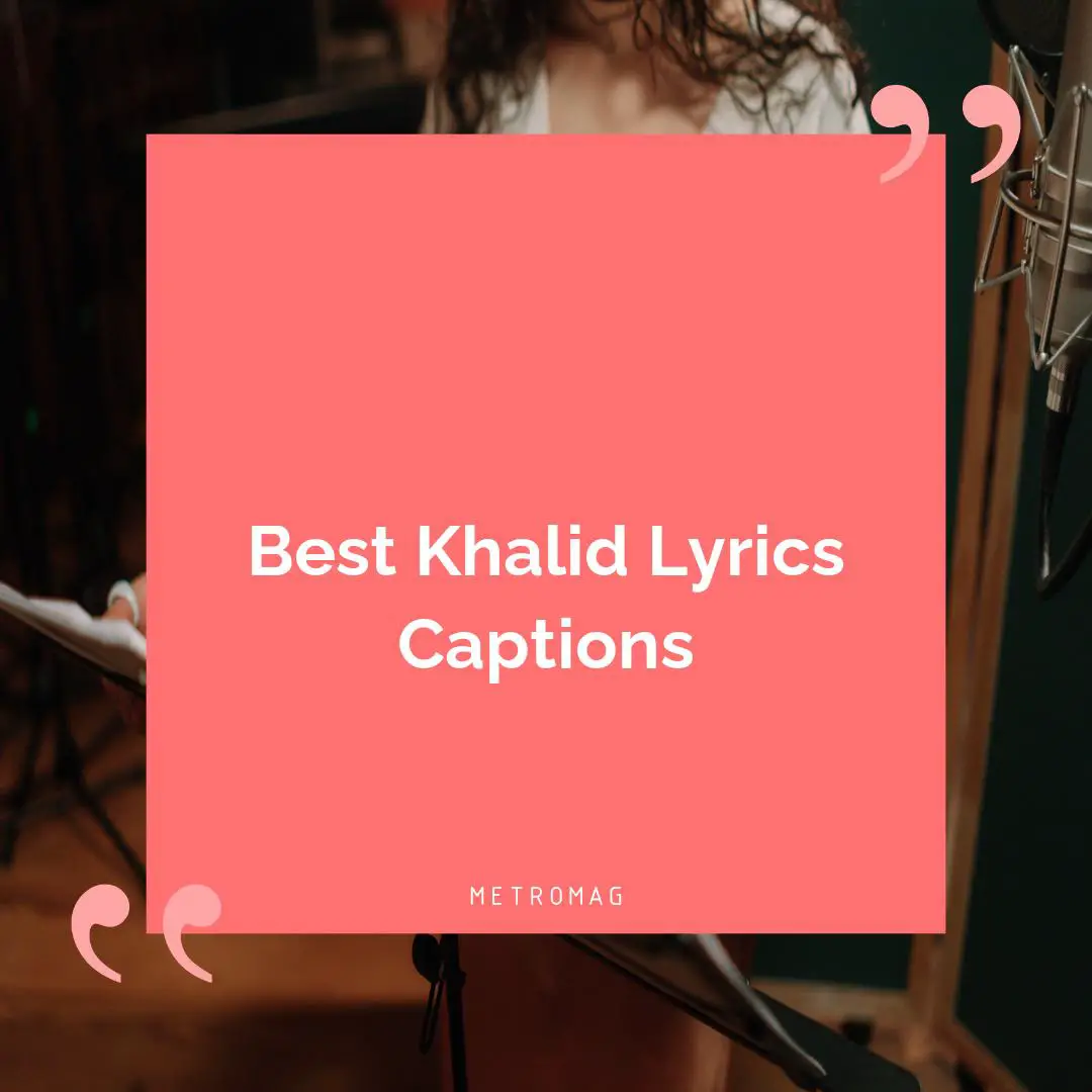 Best Khalid Lyrics Captions