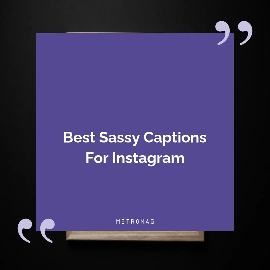 Best Sassy Captions For Instagram