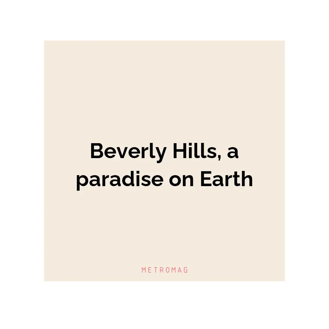 Beverly Hills, a paradise on Earth