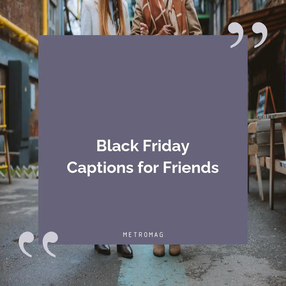 Black Friday Captions for Friends