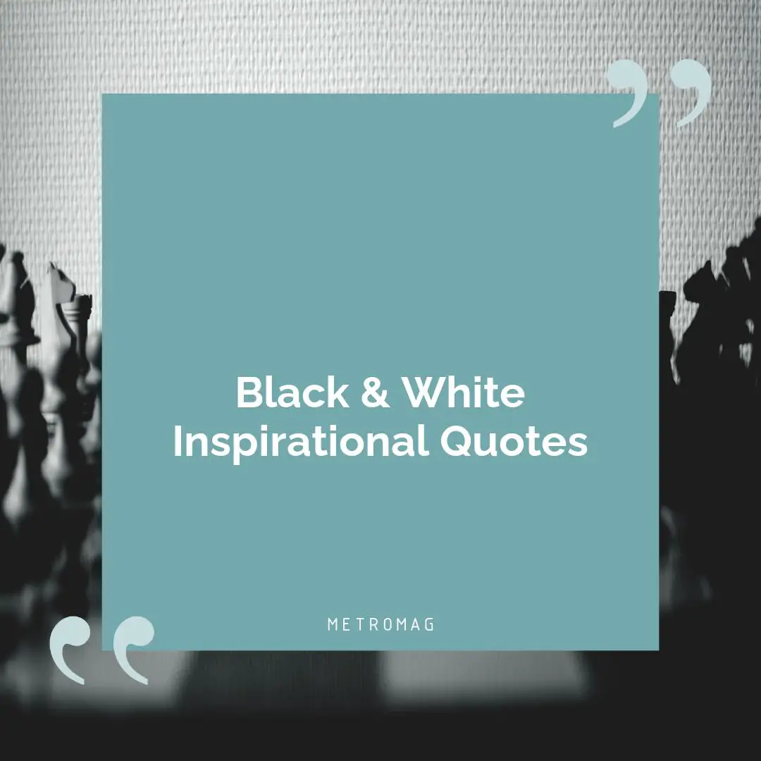 Black & White Inspirational Quotes
