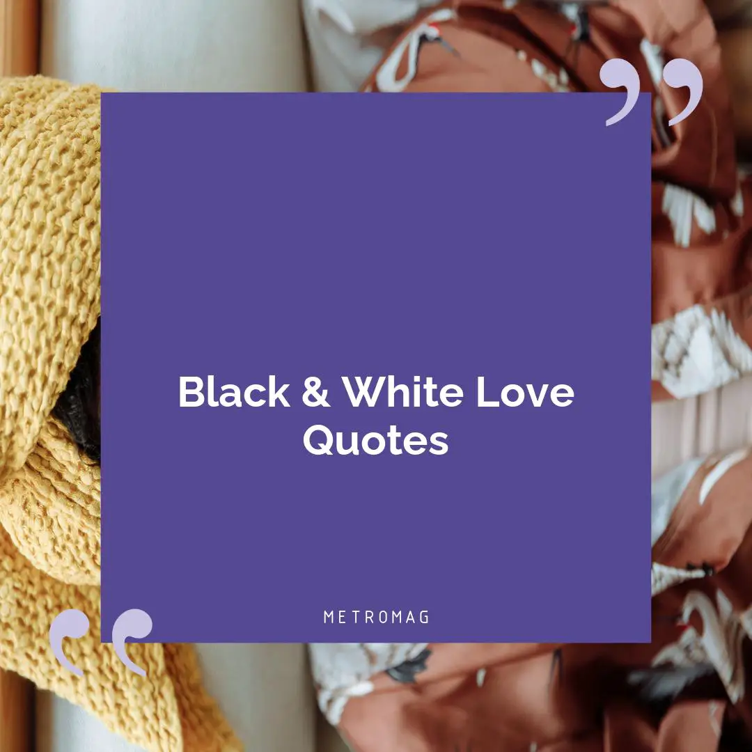 Black & White Love Quotes