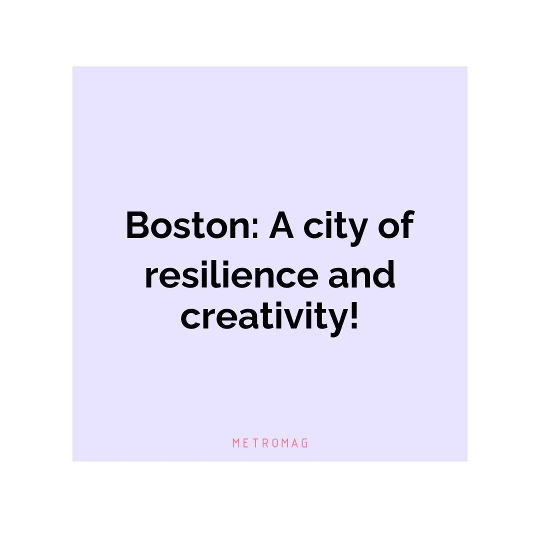 Boston: A city of resilience and creativity!