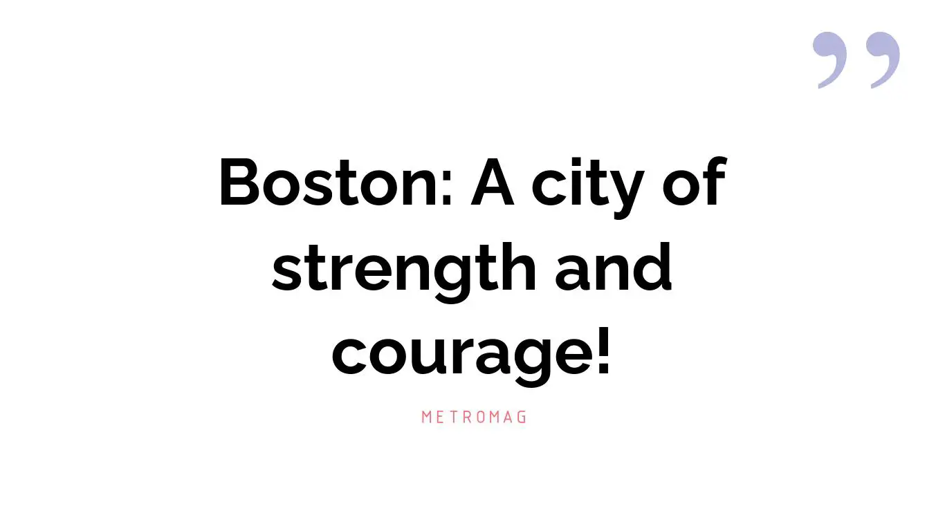 Boston: A city of strength and courage!