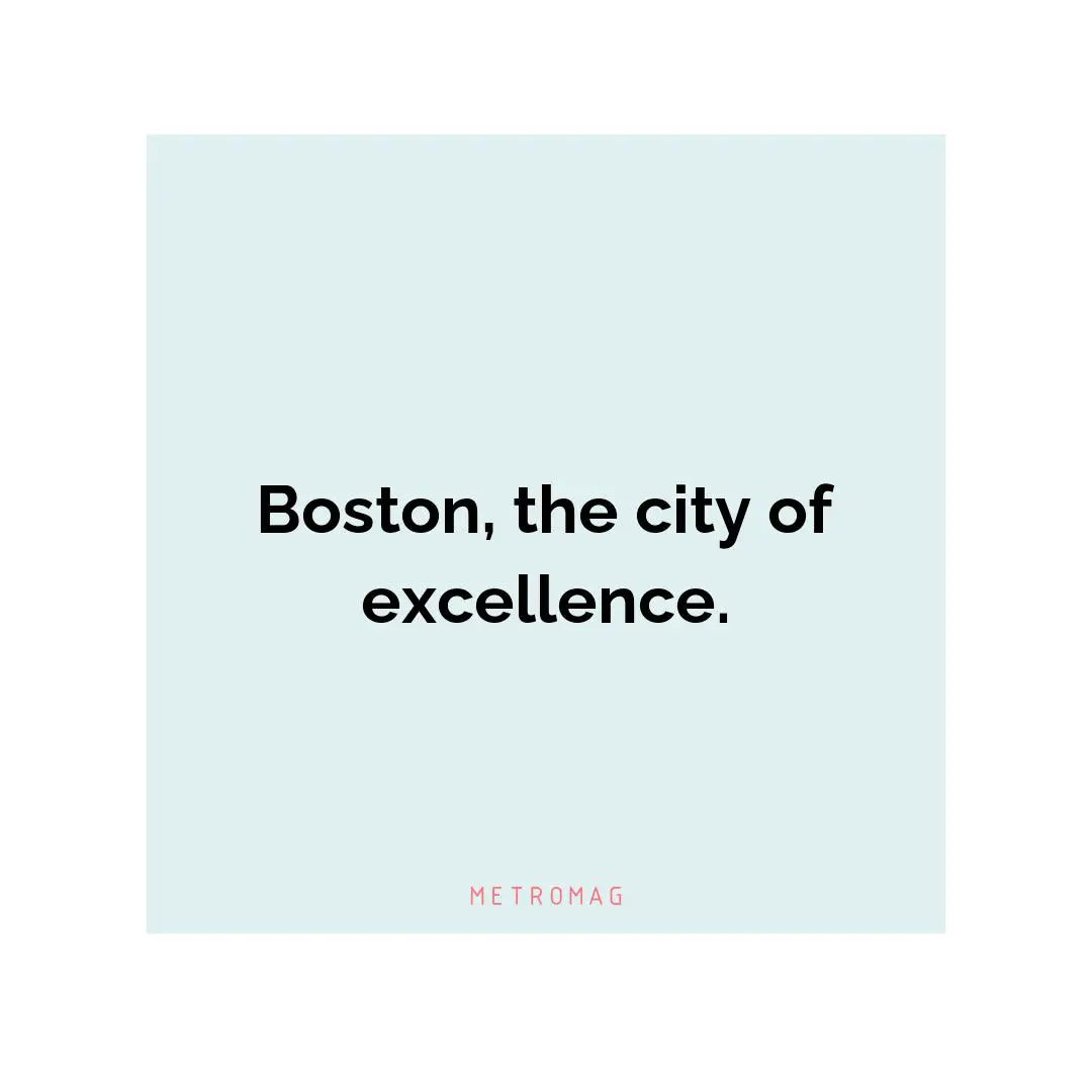 Boston, the city of excellence.