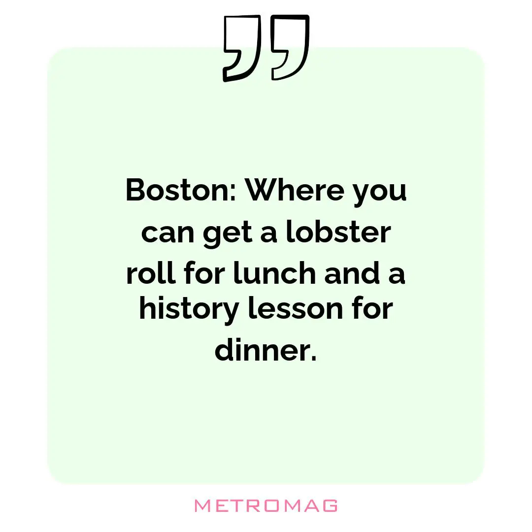 Boston: Where you can get a lobster roll for lunch and a history lesson for dinner.