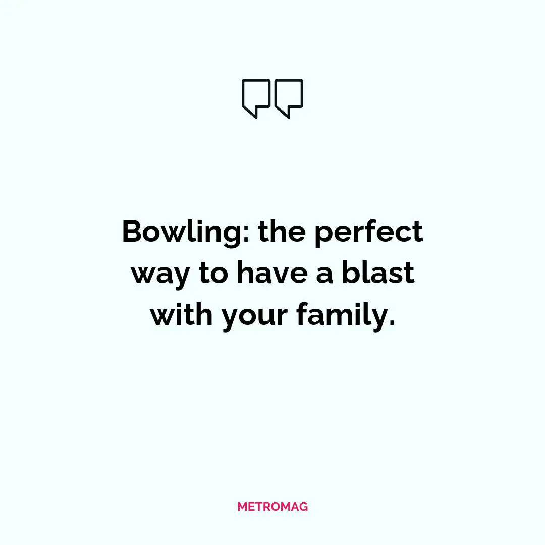 Bowling: the perfect way to have a blast with your family.