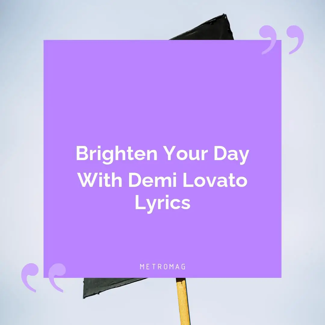 Brighten Your Day With Demi Lovato Lyrics
