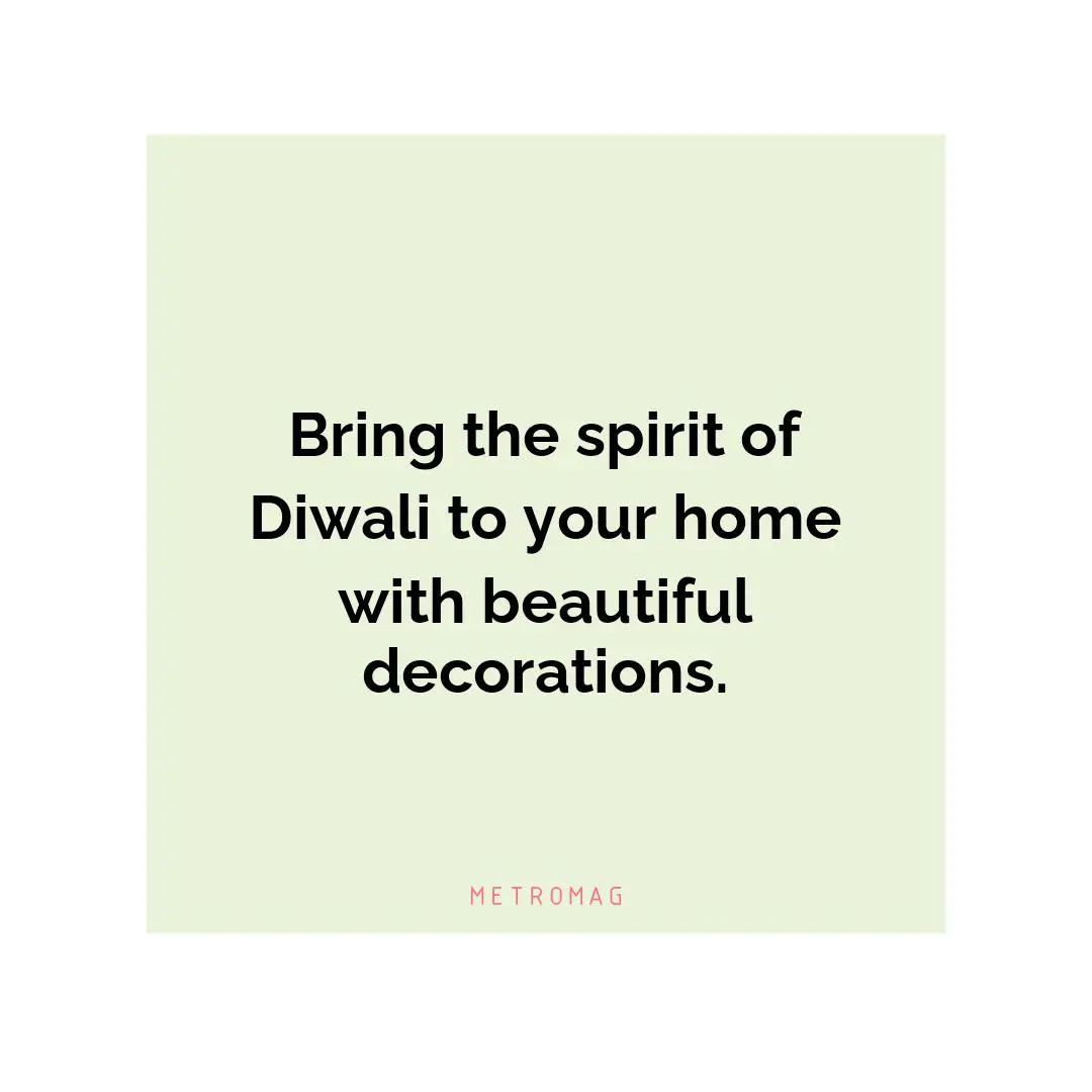 Bring the spirit of Diwali to your home with beautiful decorations.