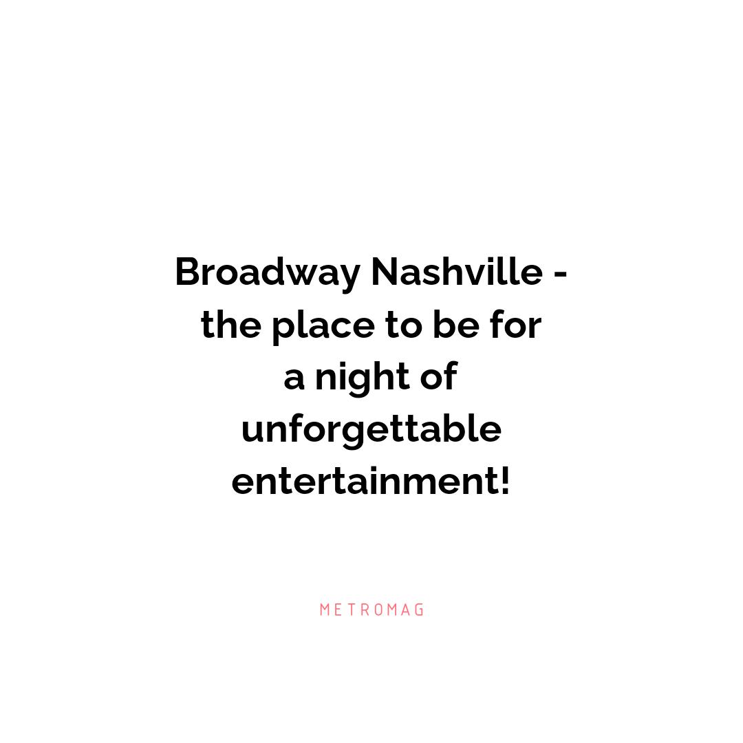 Broadway Nashville - the place to be for a night of unforgettable entertainment!