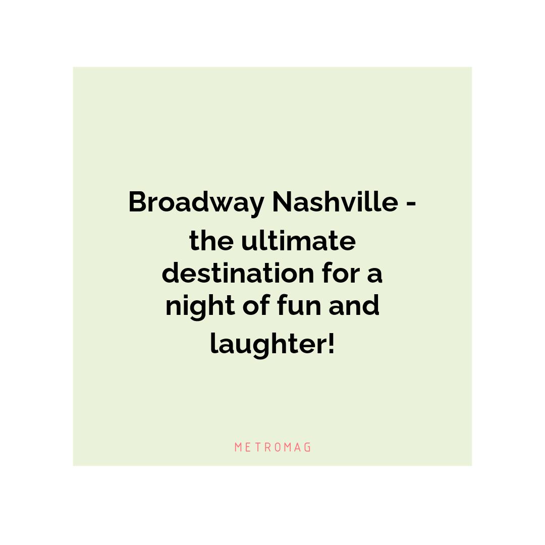 Broadway Nashville - the ultimate destination for a night of fun and laughter!