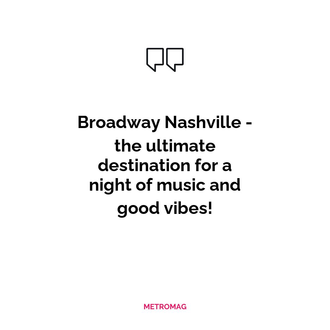 Broadway Nashville - the ultimate destination for a night of music and good vibes!