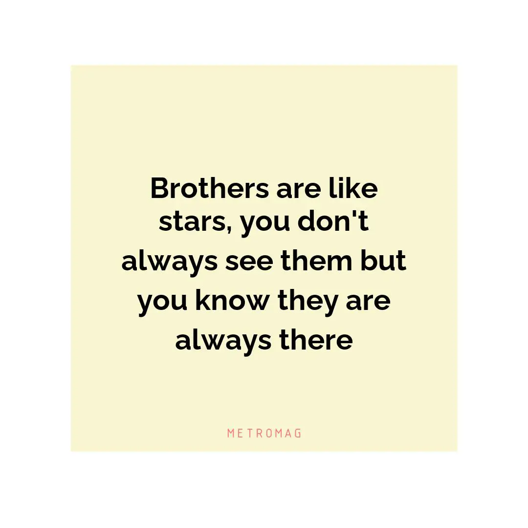 Brothers are like stars, you don't always see them but you know they are always there