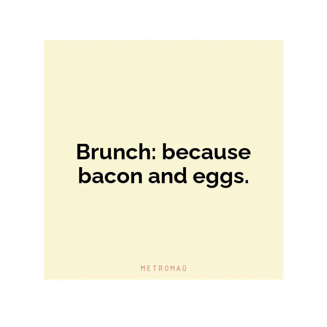 Brunch: because bacon and eggs.