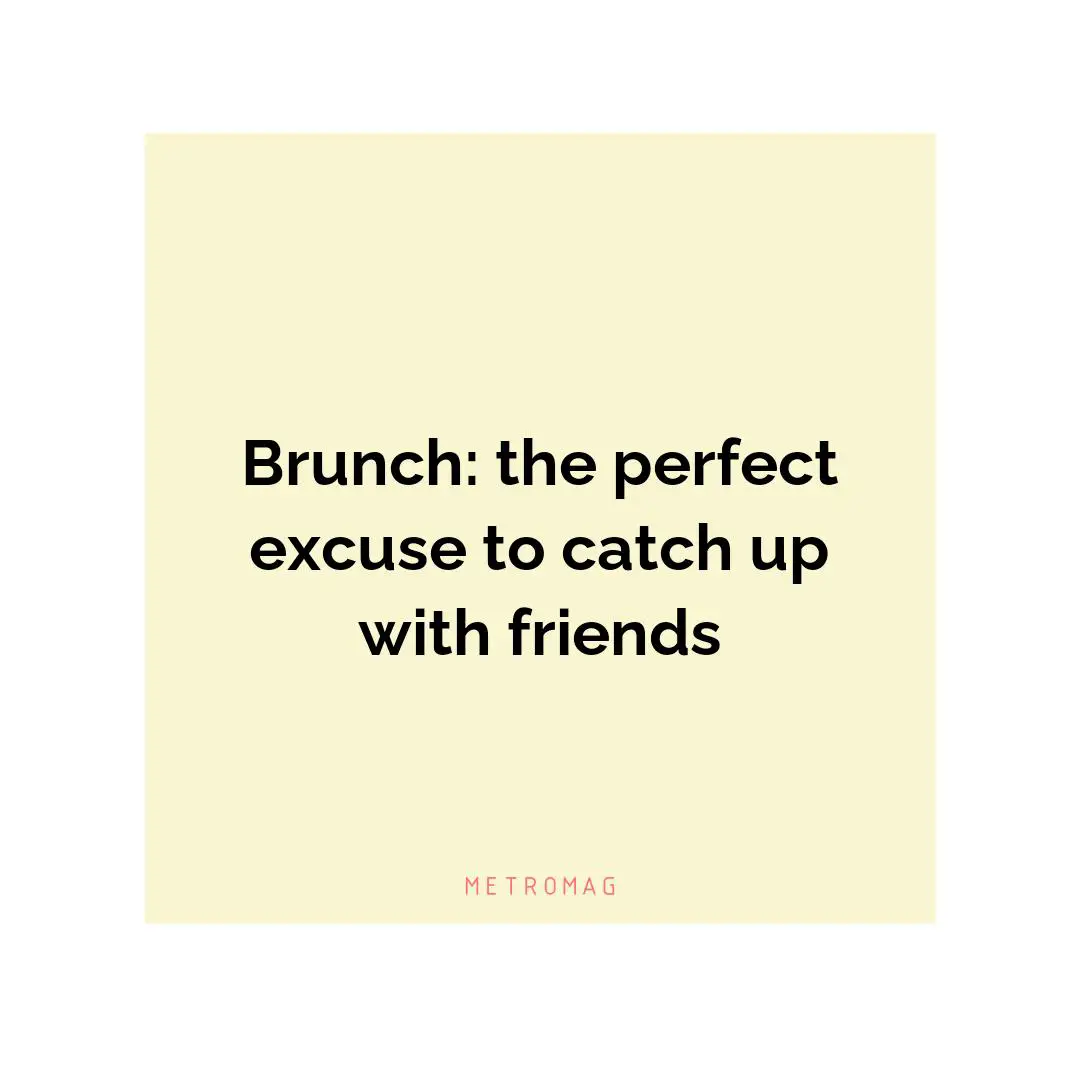 Brunch: the perfect excuse to catch up with friends